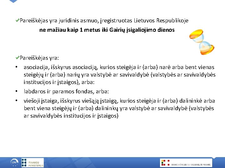 Pareiškėjas yra juridinis asmuo, įregistruotas Lietuvos Respublikoje ne mažiau kaip 1 metus iki Gairių