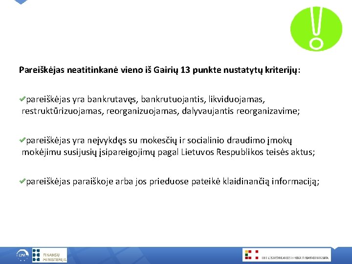 Pareiškėjas neatitinkanė vieno iš Gairių 13 punkte nustatytų kriterijų: pareiškėjas yra bankrutavęs, bankrutuojantis, likviduojamas,