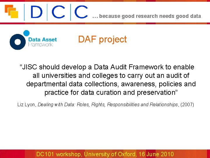 … because good research needs good data DAF project “JISC should develop a Data