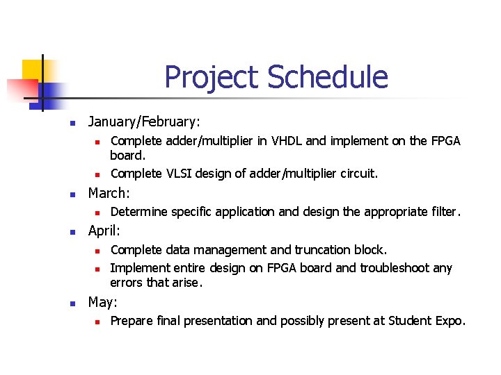 Project Schedule n January/February: n n n March: n n Determine specific application and