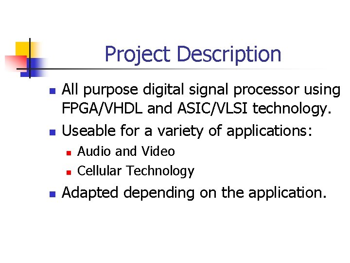 Project Description n n All purpose digital signal processor using FPGA/VHDL and ASIC/VLSI technology.