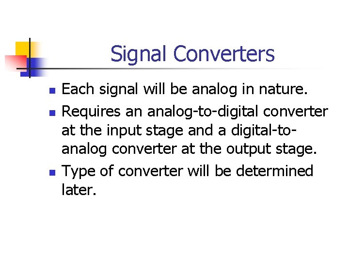 Signal Converters n n n Each signal will be analog in nature. Requires an