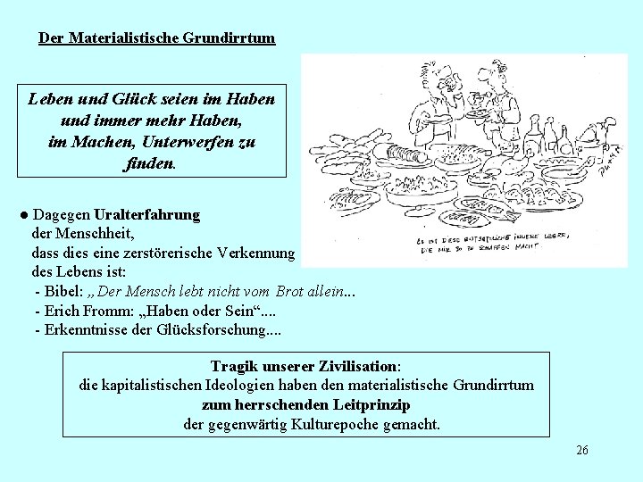 Der Materialistische Grundirrtum Leben und Glück seien im Haben und immer mehr Haben, im