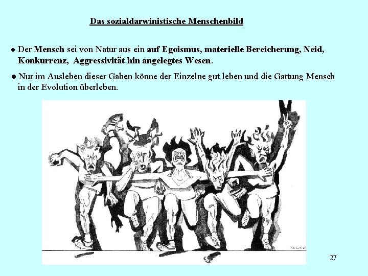 Das sozialdarwinistische Menschenbild ● Der Mensch sei von Natur aus ein auf Egoismus, materielle