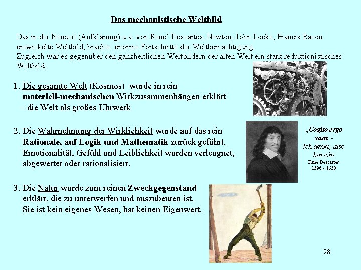 Das mechanistische Weltbild Das in der Neuzeit (Aufklärung) u. a. von Rene´ Descartes, Newton,