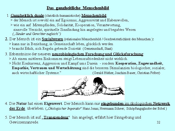 Das ganzheitliche Menschenbild 1. Ganzheitlich duale (christlich-humanistische) Menschenbild: > der Mensch ist sowohl ein