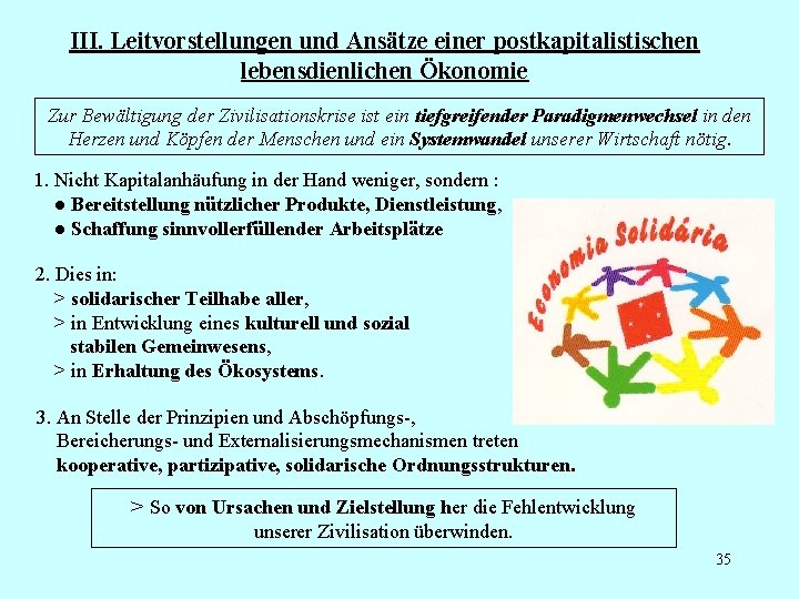 III. Leitvorstellungen und Ansätze einer postkapitalistischen lebensdienlichen Ökonomie Zur Bewältigung der Zivilisationskrise ist ein