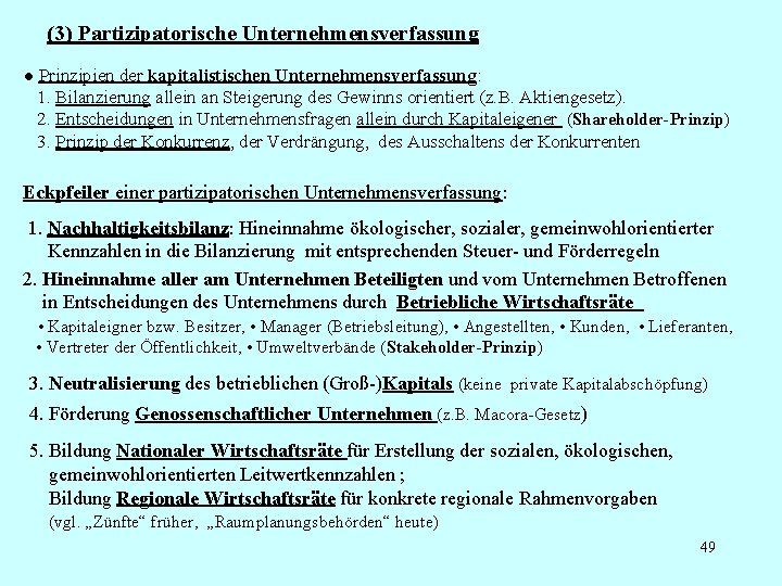 (3) Partizipatorische Unternehmensverfassung ● Prinzipien der kapitalistischen Unternehmensverfassung: 1. Bilanzierung allein an Steigerung des