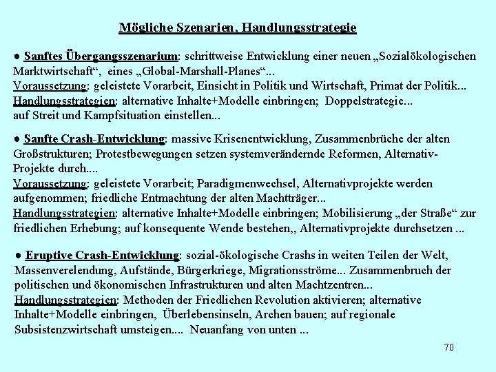 Mögliche Szenarien, Handlungsstrategie ● Sanftes Übergangsszenarium: schrittweise Entwicklung einer neuen „Sozialökologischen Marktwirtschaft“, eines „Global-Marshall-Planes“.