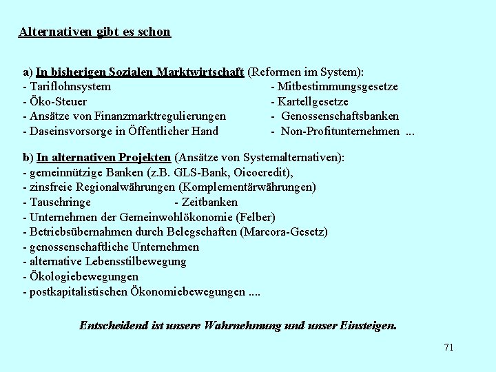 Alternativen gibt es schon a) In bisherigen Sozialen Marktwirtschaft (Reformen im System): - Tariflohnsystem