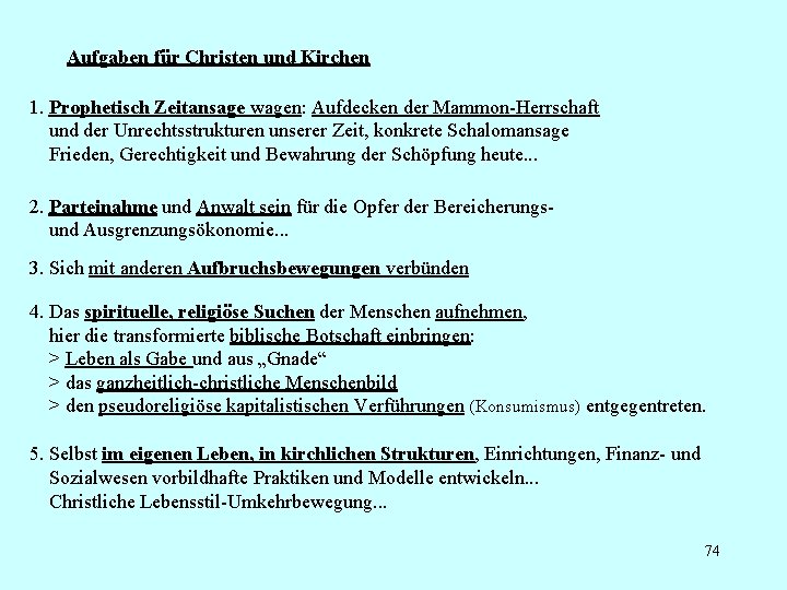 Aufgaben für Christen und Kirchen 1. Prophetisch Zeitansage wagen: Aufdecken der Mammon-Herrschaft und der