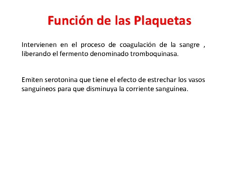 Función de las Plaquetas Intervienen en el proceso de coagulación de la sangre ,