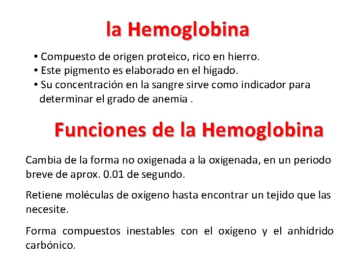 la Hemoglobina • Compuesto de origen proteico, rico en hierro. • Este pigmento es