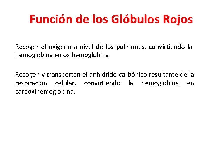 Función de los Glóbulos Rojos Recoger el oxígeno a nivel de los pulmones, convirtiendo