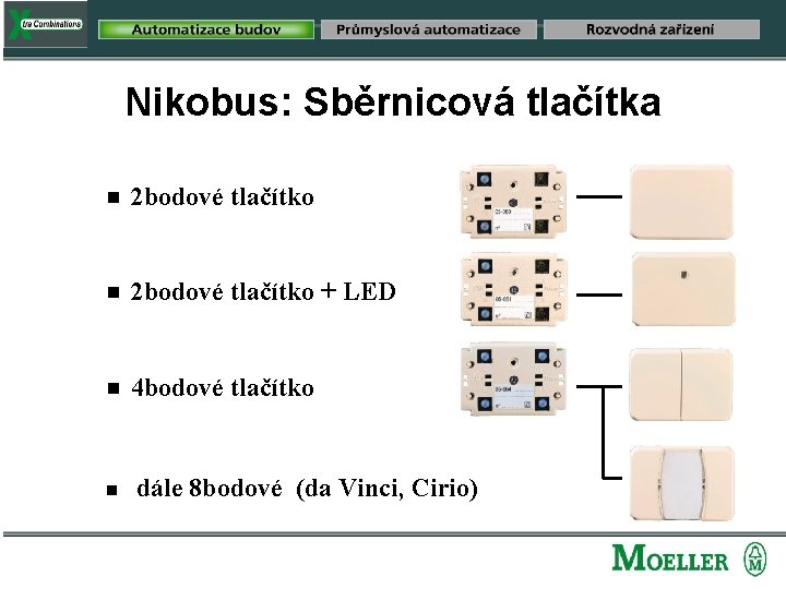 Nikobus: Sběrnicová tlačítka g 2 bodové tlačítko + LED g 4 bodové tlačítko g