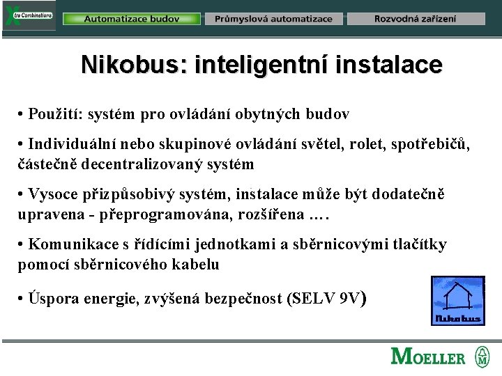 Nikobus: inteligentní instalace • Použití: systém pro ovládání obytných budov • Individuální nebo skupinové