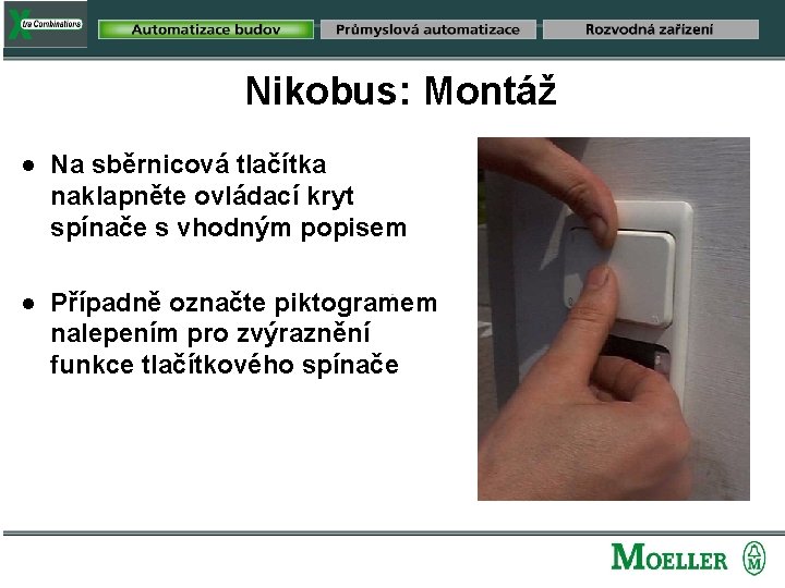 Nikobus: Montáž n n Na sběrnicová tlačítka naklapněte ovládací kryt spínače s vhodným popisem