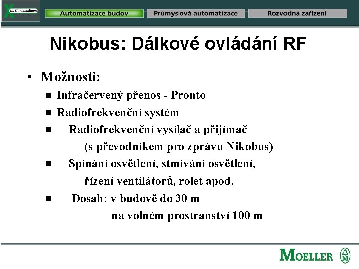 Nikobus: Dálkové ovládání RF • Možnosti: g g g Infračervený přenos - Pronto Radiofrekvenční