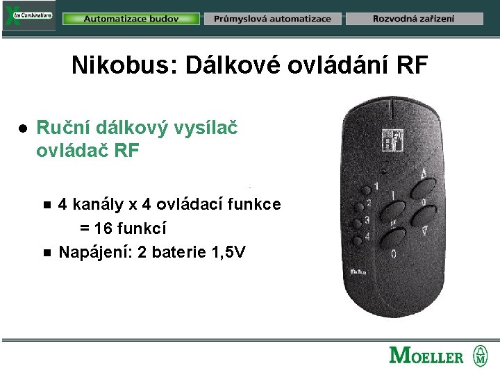 Nikobus: Dálkové ovládání RF n Ruční dálkový vysílač ovládač RF g g 4 kanály