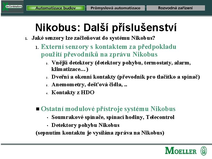 Nikobus: Další příslušenství 1. Jaké senzory lze začleňovat do systému Nikobus? 1. Externí senzory