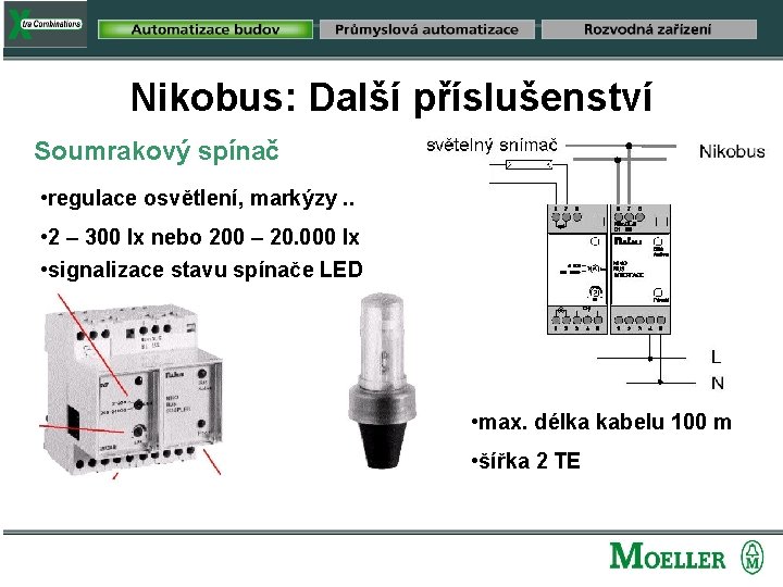 Nikobus: Další příslušenství Soumrakový spínač • regulace osvětlení, markýzy. . • 2 – 300