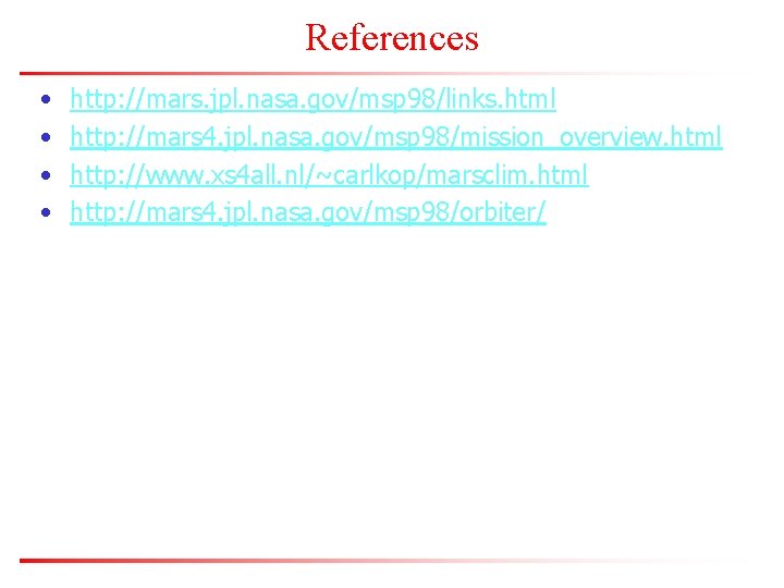References • • http: //mars. jpl. nasa. gov/msp 98/links. html http: //mars 4. jpl.