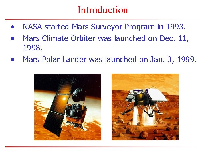 Introduction • • • NASA started Mars Surveyor Program in 1993. Mars Climate Orbiter