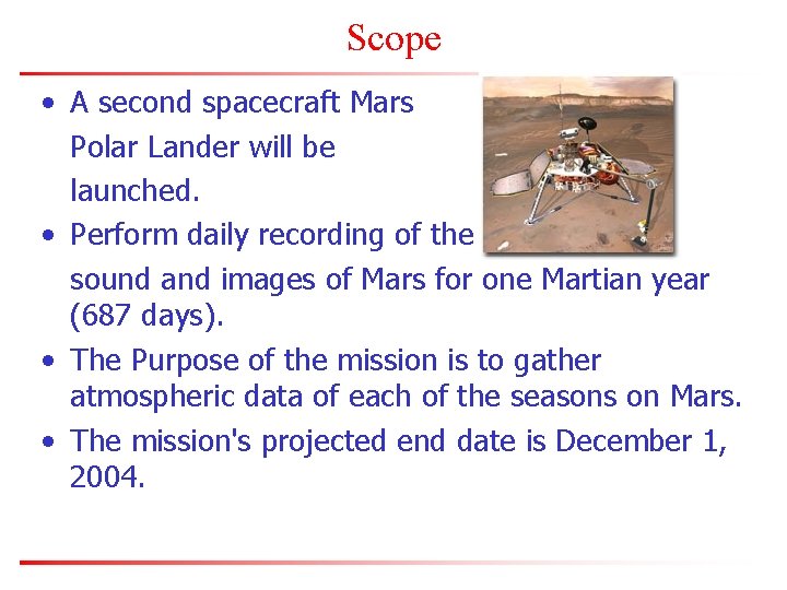 Scope • A second spacecraft Mars Polar Lander will be launched. • Perform daily