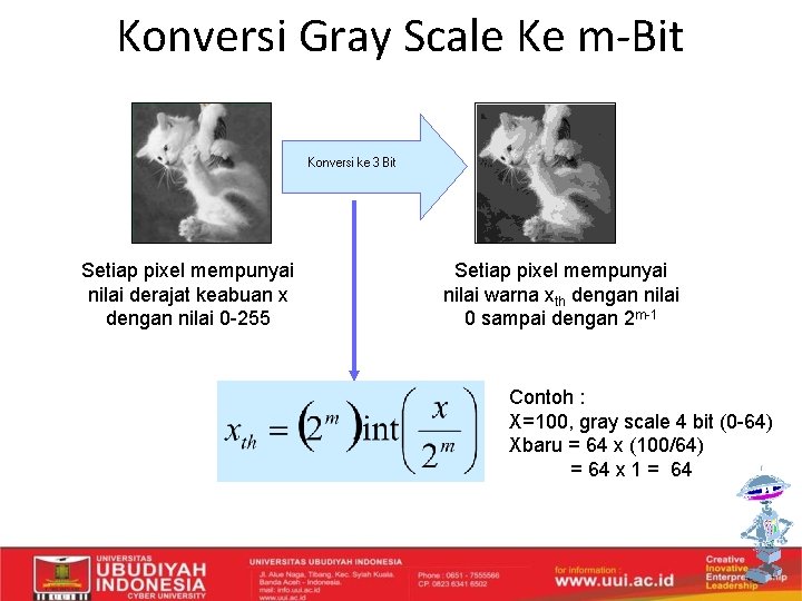 Konversi Gray Scale Ke m-Bit Setiap pixel mempunyai nilai derajat keabuan x dengan nilai
