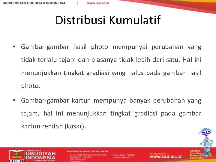 Distribusi Kumulatif • Gambar-gambar hasil photo mempunyai perubahan yang tidak terlalu tajam dan biasanya