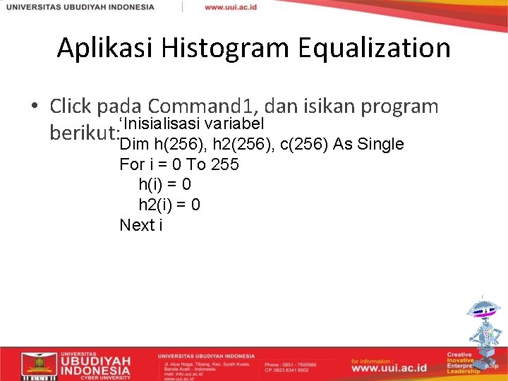 Aplikasi Histogram Equalization • Click pada Command 1, dan isikan program ‘Inisialisasi variabel berikut: