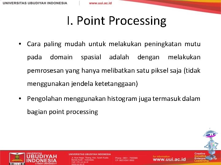 I. Point Processing • Cara paling mudah untuk melakukan peningkatan mutu pada domain spasial