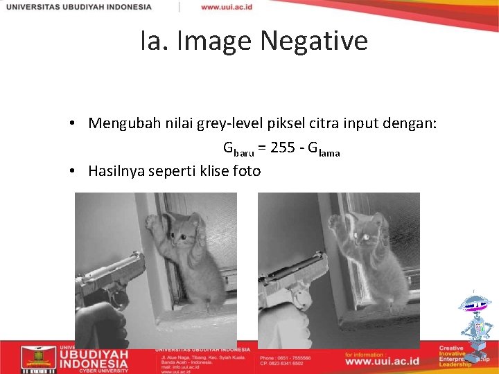 Ia. Image Negative • Mengubah nilai grey-level piksel citra input dengan: Gbaru = 255