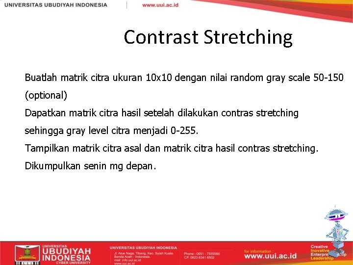 Contrast Stretching Buatlah matrik citra ukuran 10 x 10 dengan nilai random gray scale