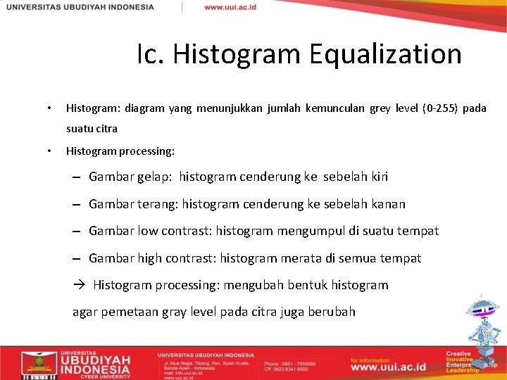 Ic. Histogram Equalization • Histogram: diagram yang menunjukkan jumlah kemunculan grey level (0 -255)