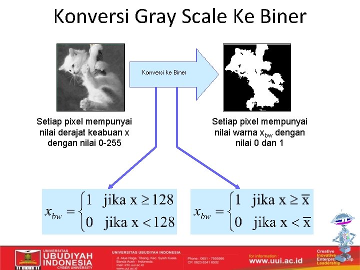 Konversi Gray Scale Ke Biner Setiap pixel mempunyai nilai derajat keabuan x dengan nilai