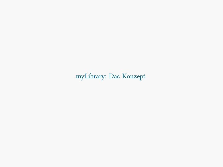 my. Library: Das Konzept 