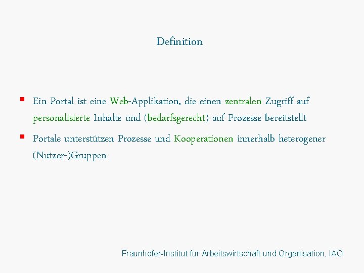 Definition § Ein Portal ist eine Web-Applikation, die einen zentralen Zugriff auf personalisierte Inhalte