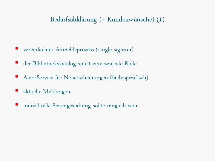 Bedarfsabklärung (= Kundenwünsche) (1) § vereinfachter Anmeldeprozess (single sign-on) § der Bibliothekskatalog spielt eine