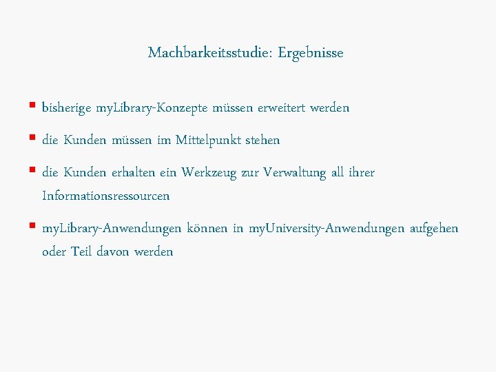 Machbarkeitsstudie: Ergebnisse § bisherige my. Library-Konzepte müssen erweitert werden § die Kunden müssen im