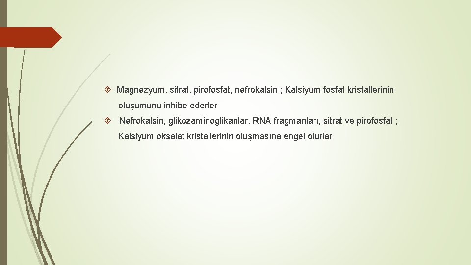  Magnezyum, sitrat, pirofosfat, nefrokalsin ; Kalsiyum fosfat kristallerinin oluşumunu inhibe ederler Nefrokalsin, glikozaminoglikanlar,