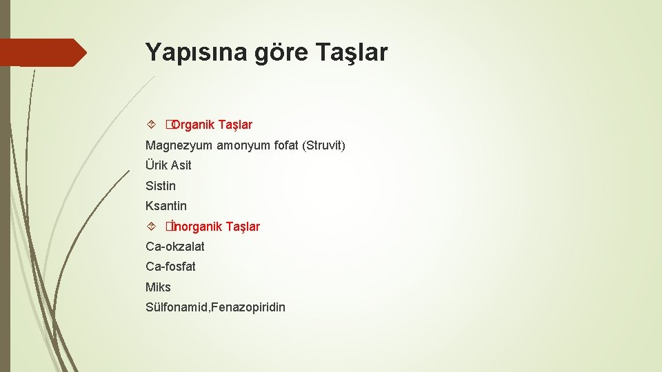 Yapısına göre Taşlar �Organik Taşlar Magnezyum amonyum fofat (Struvit) Ürik Asit Sistin Ksantin �İnorganik