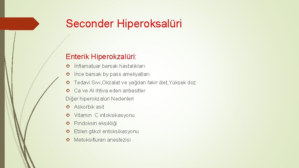 Seconder Hiperoksalüri Enterik Hiperokzalüri: İnflamatuar barsak hastalıkları İnce barsak by pass ameliyatları Tedavi: Sıvı,