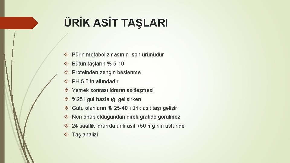 ÜRİK ASİT TAŞLARI Pürin metabolizmasının son ürünüdür Bütün taşların % 5 -10 Proteinden zengin
