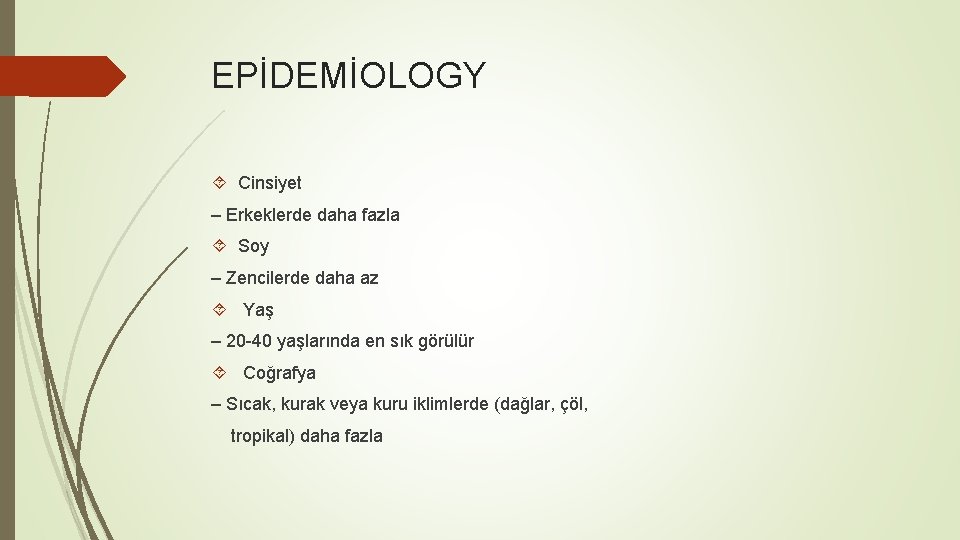 EPİDEMİOLOGY Cinsiyet – Erkeklerde daha fazla Soy – Zencilerde daha az Yaş – 20