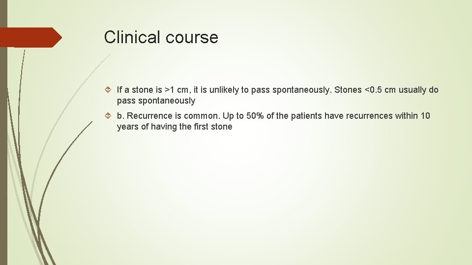 Clinical course If a stone is >1 cm, it is unlikely to pass spontaneously.