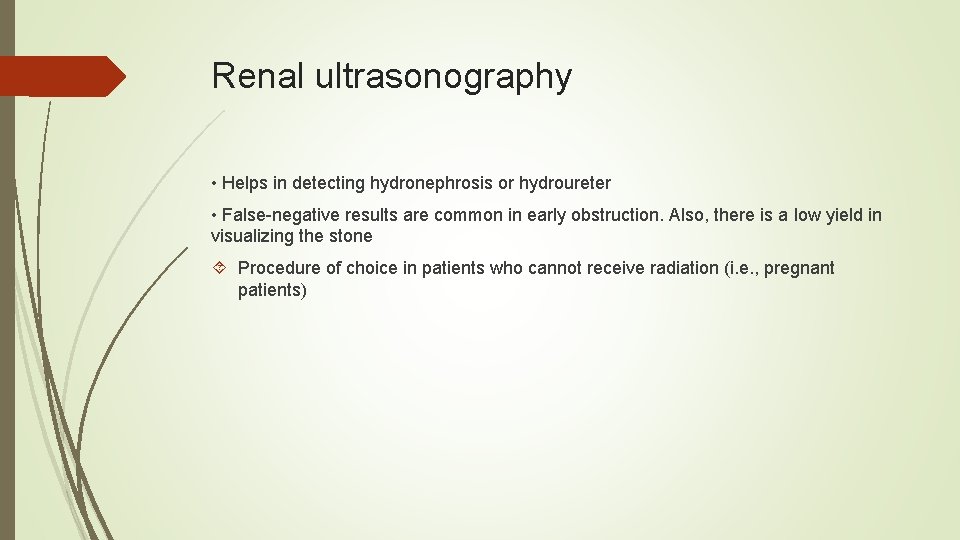 Renal ultrasonography • Helps in detecting hydronephrosis or hydroureter • False-negative results are common