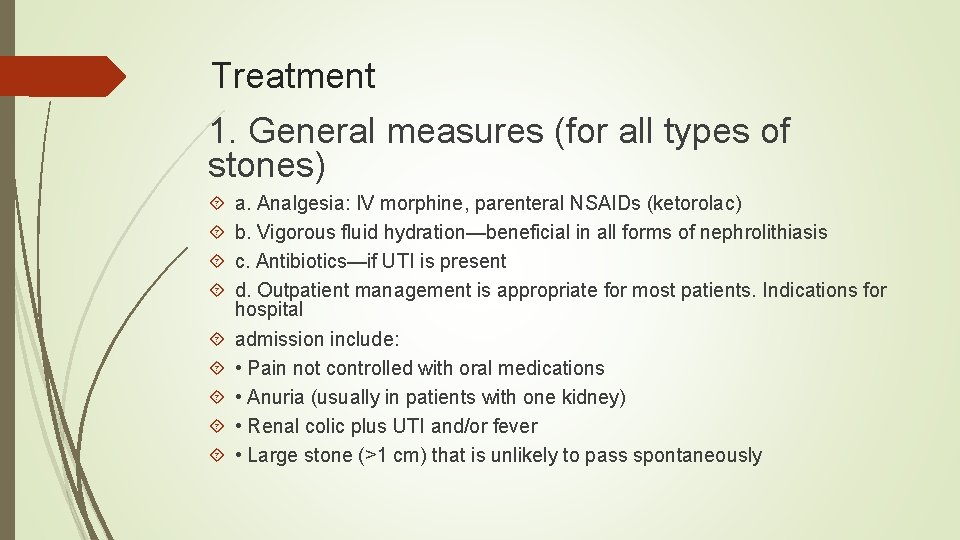 Treatment 1. General measures (for all types of stones) a. Analgesia: IV morphine, parenteral