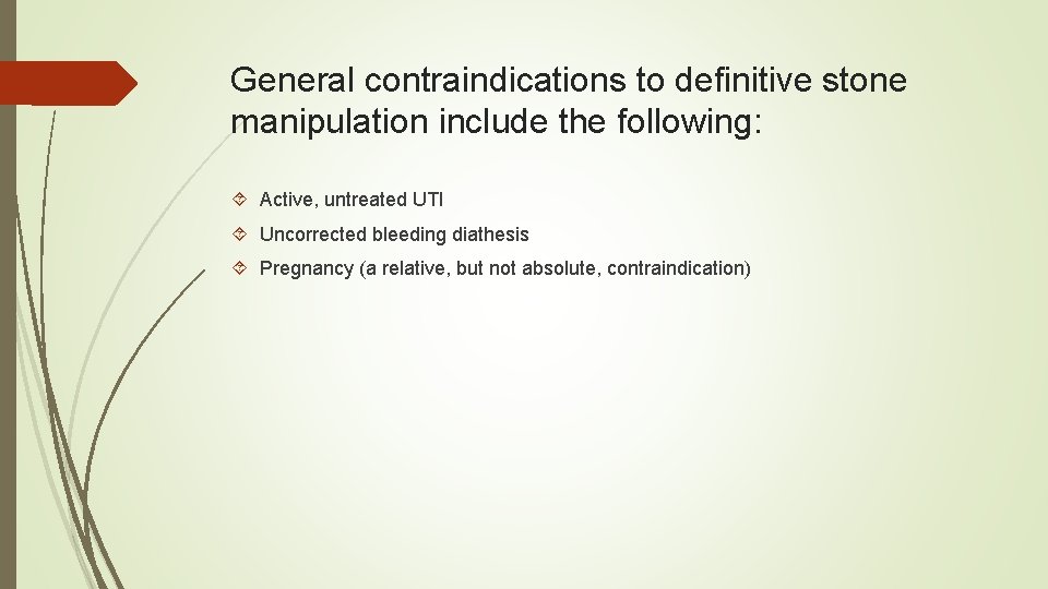 General contraindications to definitive stone manipulation include the following: Active, untreated UTI Uncorrected bleeding