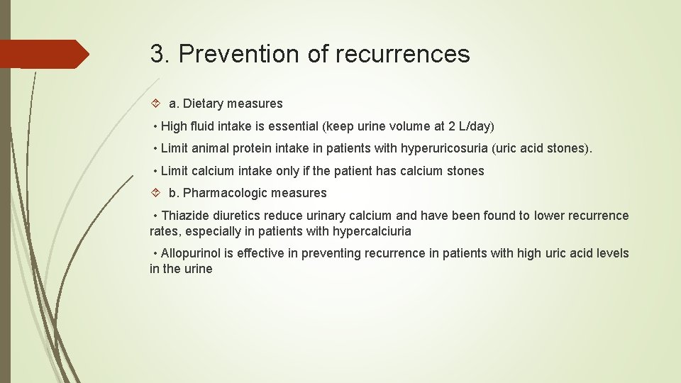 3. Prevention of recurrences a. Dietary measures • High fluid intake is essential (keep